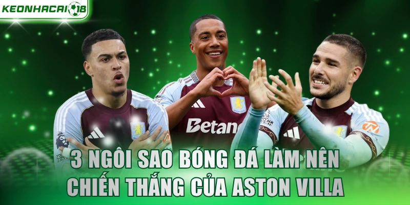 3 ngôi sao bóng đá làm nên chiến thắng của Aston Villa
