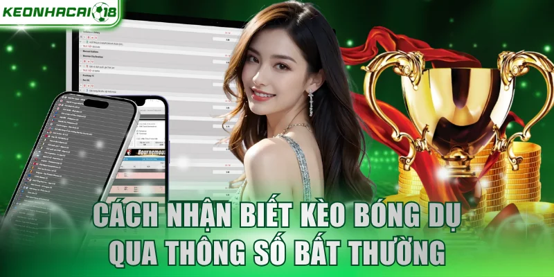 Cách nhận biết kèo bóng dụ qua thông số bất thường
