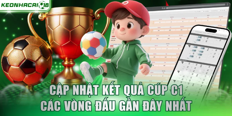 Cập nhật kết quả Cúp C1 các vòng đấu gần đây nhất
