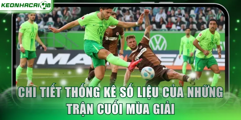 Chi tiết thống kê số liệu của những trận cuối mùa giải