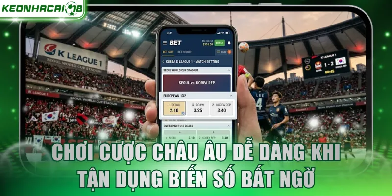 Chơi cược châu Âu dễ dàng khi tận dụng biến số bất ngờ