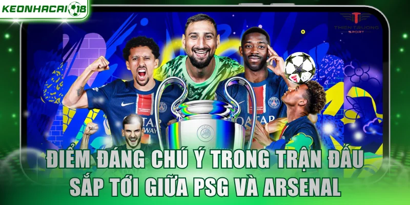 Điểm đáng chú ý trong trận đấu sắp tới giữa PSG và Arsenal