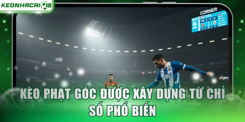 Kèo phạt góc được xây dựng từ chỉ số phổ biến