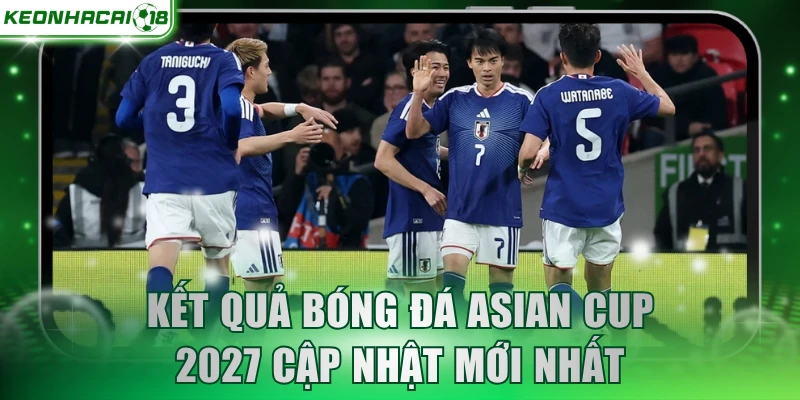 Kết quả bóng đá Asian Cup 2027 cập nhật mới nhất