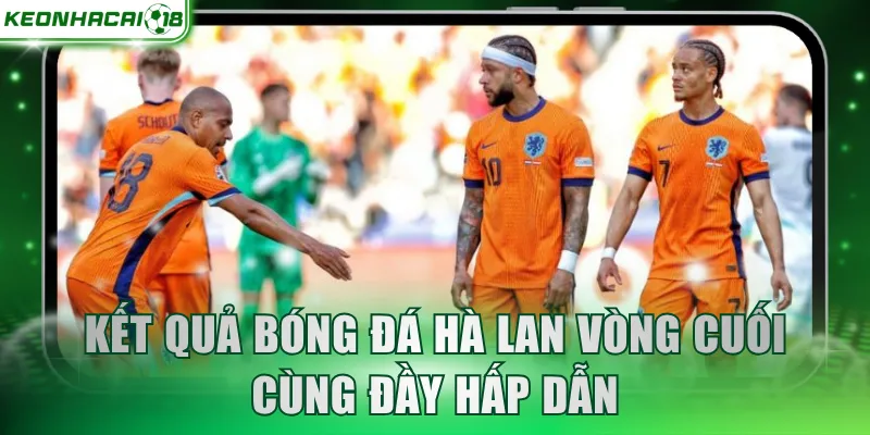 Kết quả bóng đá Hà Lan vòng cuối cùng đầy hấp dẫn
