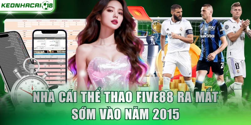 Nhà cái thể thao Five88 ra mắt sớm vào năm 2015