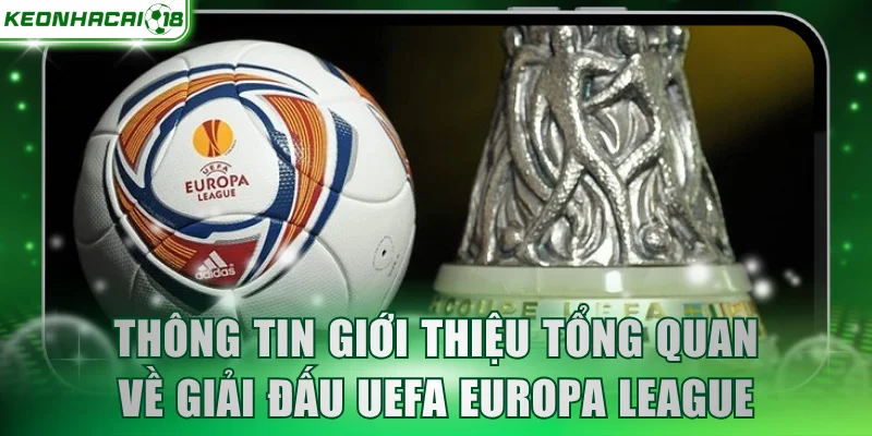 Thông tin giới thiệu tổng quan về giải đấu UEFA Europa League